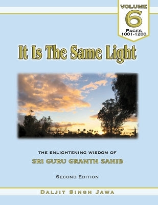 It Is The Same Light (Vol. 6): The Enlightening Wisdom of Sri Guru Granth Sahib by Jawa, Daljit Singh