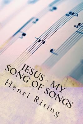 Jesus - My Song of Songs: Our Dance Within the Song by Rising, Henri
