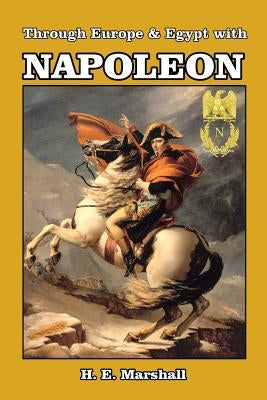 Through Europe & Egypt with Napoleon by Marshall, H. E.