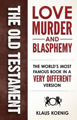 The Old Testament - love, murder and blasphemy by Koenig, Klaus
