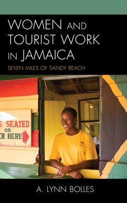 Women and Tourist Work in Jamaica: Seven Miles of Sandy Beach by Bolles, A. Lynn