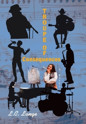 Troupe Of Consequences by Lange, L. C.
