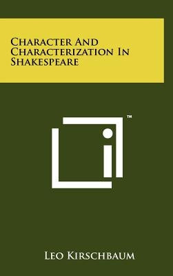 Character And Characterization In Shakespeare by Kirschbaum, Leo