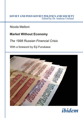 Market Without Economy: The 1998 Russian Financial Crisis by Melloni, Nicola