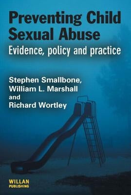 Preventing Child Sexual Abuse: Evidence, Policy and Practice by Smallbone, Stephen