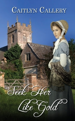 Seek Her Like Gold by Callery, Caitlyn