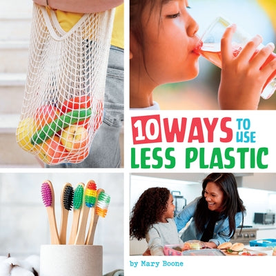 10 Ways to Use Less Plastic by Boone, Mary