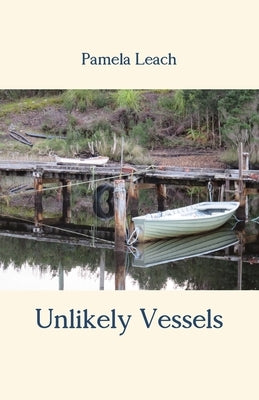 Unlikely Vessels by Leach, Pamela