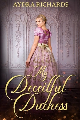 My Deceitful Duchess by Richards, Aydra