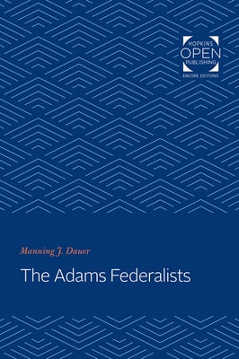 The Adams Federalists by Dauer, Manning J.