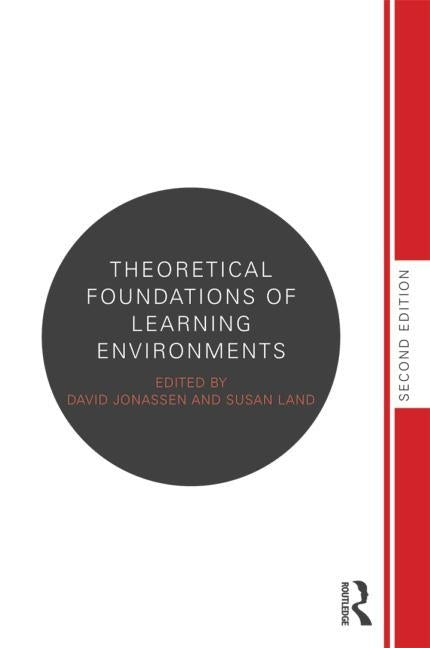 Theoretical Foundations of Learning Environments by Land, Susan