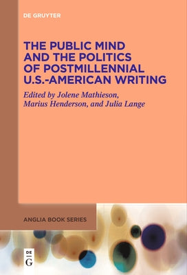 The Public Mind and the Politics of Postmillennial U.S.-American Writing by Mathieson, Jolene
