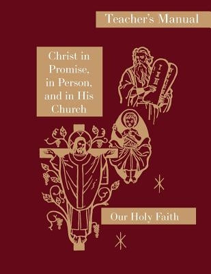 Christ in Promise, in Person, and in His Church: Teacher's Manual: Our Holy Faith Series by Thaddeus, Sister Mary