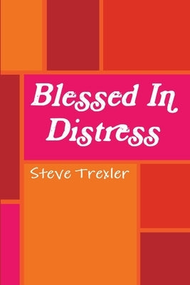 Blessed In Distress by Trexler, Steve
