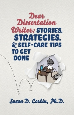 Dear Dissertation Writer: Stories, Strategies, and Self-Care Tips to Get Done by Corbin, Susan D.