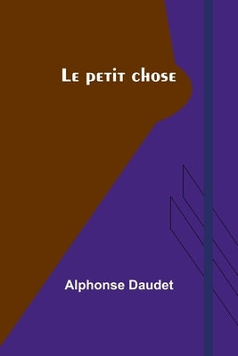 Le petit chose by Daudet, Alphonse