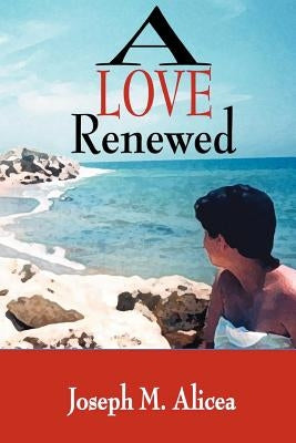 A Love Renewed by Alicea, Joseph M.
