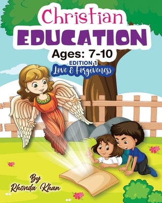 Christian Education- Edition 1 (Ages 7-10): Love and forgiveness by Khan, Rhonda