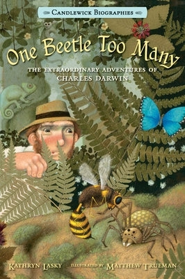 One Beetle Too Many: The Extraordinary Adventures of Charles Darwin by Lasky, Kathryn