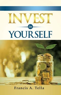 Invest in Yourself by Tella, Francis a.