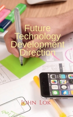 Future Technology Development Direction by Lok, John