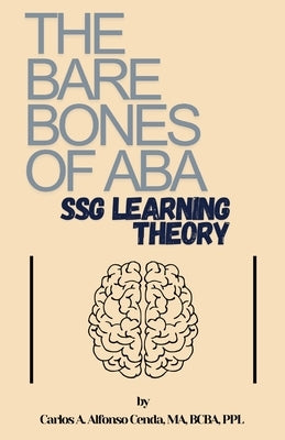 The Bare Bones of ABA: SSG Learning Theory by Alfonso Cenda, Carlos A.