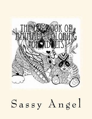The Big Book of Animals- Coloring for adults by Angel, Sassy