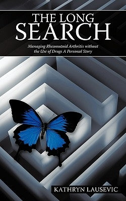 The Long Search: Managing Rheumatoid Arthritis Without the Use of Drugs a Personal Story by Lausevic, Kathryn
