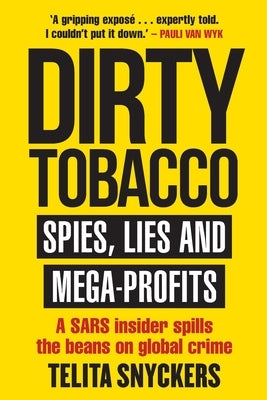 Dirty Tobacco: Spies, Lies and Mega-Profits by Snyckers, Telita