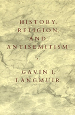 History, Religion, and Antisemitism by Langmuir, Gavin I.