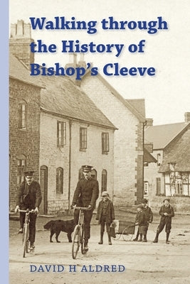 Walking Through the History of Bishop's Cleeve by Aldred, David H.