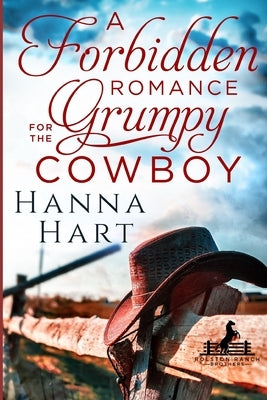A Forbidden Romance for the Grumpy Cowboy: Rolston Ranch Brothers by Hart, Hanna