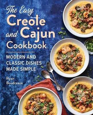 The Easy Creole and Cajun Cookbook: Modern and Classic Dishes Made Simple by Boudreaux, Ryan