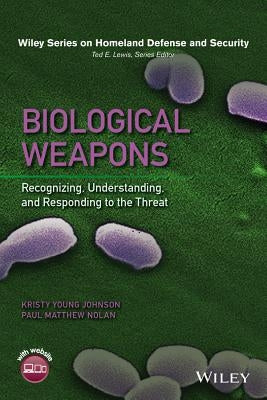 Biological Weapons: Recognizing, Understanding, and Responding to the Threat by Johnson, Kristy Young