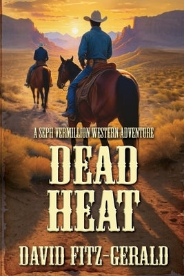 Dead Heat: A Seph Vermillion Western Adventure by Fitz-Gerald, David