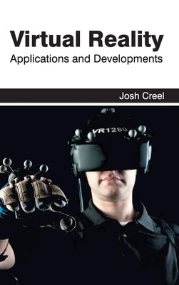 Virtual Reality: Applications and Developments by Creel, Josh