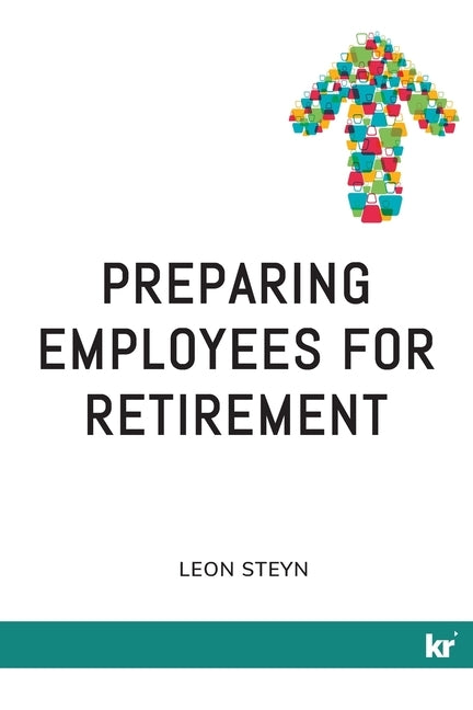 Preparing Employees for Retirement by Steyn, Leon