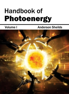 Handbook of Photoenergy: Volume I by Sheilds, Anderson