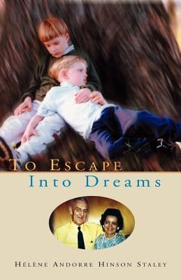 To Escape Into Dreams by Staley, Helene Hinson