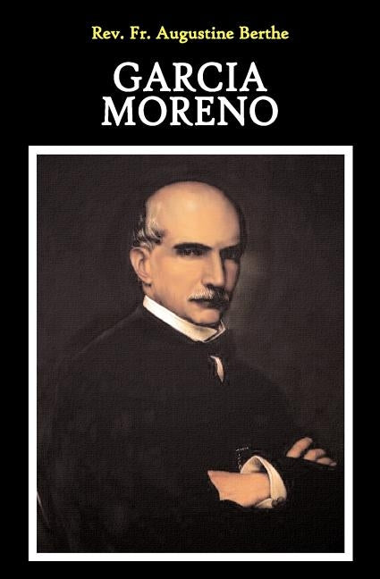 Garcia Moreno by Berthe, Augustine