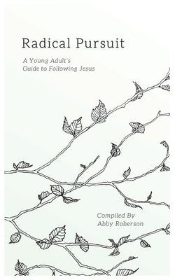 Radical Pursuit: A Young Adult's Guide to Following Jesus by Roberson, Abby