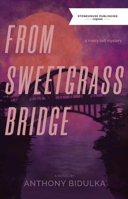 From Sweetgrass Bridge by Bidulka, Anthony