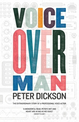 Voiceover Man: The Extraordinary Story Of A Professional Voice Actor by Dickson, Peter