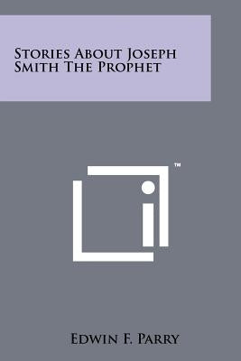 Stories About Joseph Smith The Prophet by Parry, Edwin F.