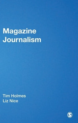 Magazine Journalism by Holmes, Tim