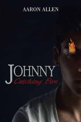 Johnny: Catching Fire by Allen, Aaron