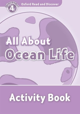 Oxford Read and Discover: Level 4: 750-Word Vocabulary All about Ocean Life Activity Book by 