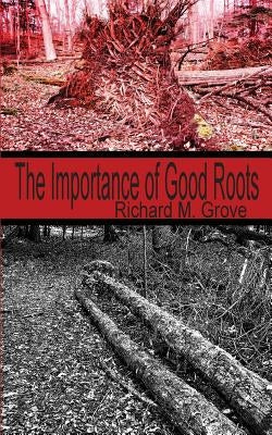 The Importance of Good Roots by Grove, Richard M.