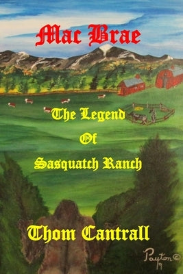 Mac Brae - The Legend of Sasquatch Ranch by Cantrall, Thom