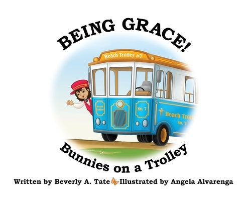 Being Grace: Bunnies on a Trolley by Tate, Beverly A.